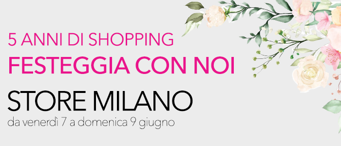 5° Compleanno STORE MILANO, festeggia con noi!