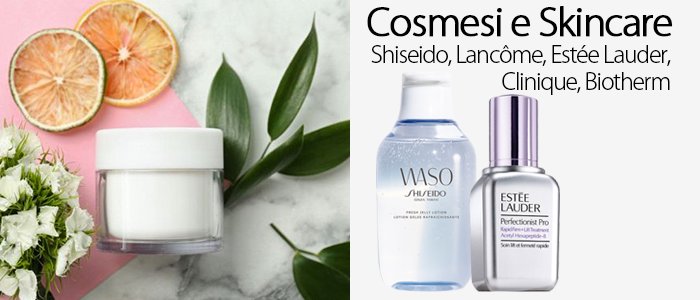 Cosmesi e Skincare: Shiseido, Lancôme, Estée Lauder, Clinique, Biotherm