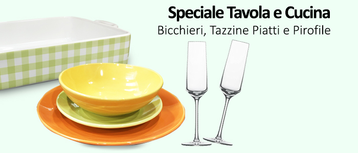 Speciale Tavola e Cucina: Bicchieri, Tazzine Piatti e Pirofile